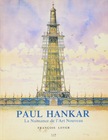 François Loyer, Paul Hankar - La Naissance de l'Art Nouveau - the most complete book on Hankar